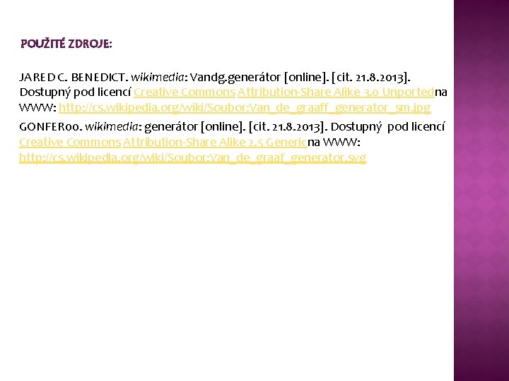 POUŽITÉ ZDROJE: JARED C. BENEDICT. wikimedia: Vandg. generátor [online]. [cit. 21. 8. 2013]. Dostupný