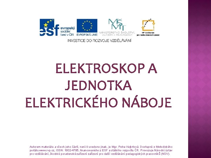  ELEKTROSKOP A JEDNOTKA ELEKTRICKÉHO NÁBOJE Autorem materiálu a všech jeho částí, není-li uvedeno