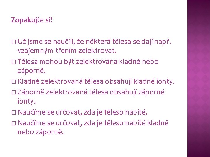 Zopakujte si! � Už jsme se naučili, že některá tělesa se dají např. vzájemným