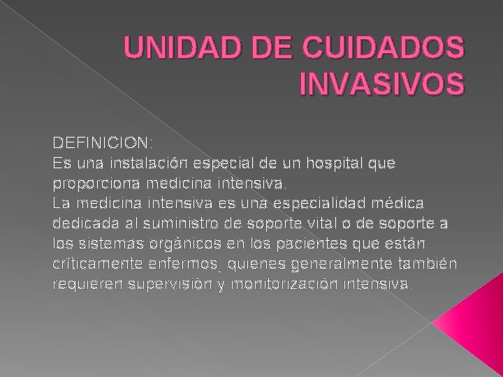 UNIDAD DE CUIDADOS INVASIVOS DEFINICION: Es una instalación especial de un hospital que proporciona UNIDAD DE CUIDADOS INVASIVOS DEFINICION: Es una instalación especial de un hospital que proporciona