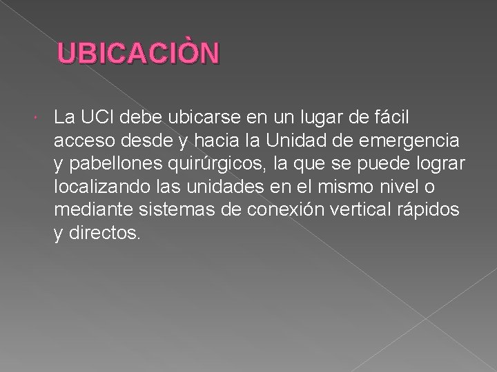 UBICACIÒN La UCI debe ubicarse en un lugar de fácil acceso desde y hacia UBICACIÒN La UCI debe ubicarse en un lugar de fácil acceso desde y hacia
