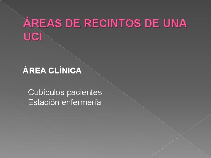 ÁREAS DE RECINTOS DE UNA UCI ÁREA CLÍNICA: - Cubículos pacientes - Estación enfermería