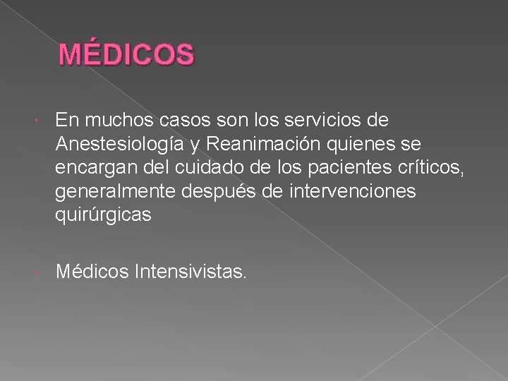 MÉDICOS En muchos casos son los servicios de Anestesiología y Reanimación quienes se encargan