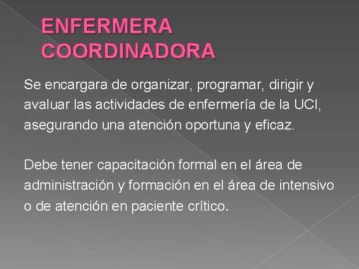 ENFERMERA COORDINADORA Se encargara de organizar, programar, dirigir y avaluar las actividades de enfermería