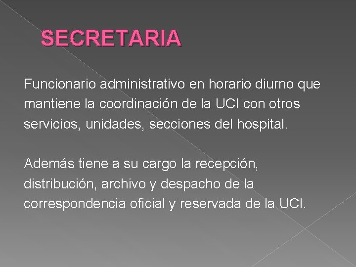 SECRETARIA Funcionario administrativo en horario diurno que mantiene la coordinación de la UCI con SECRETARIA Funcionario administrativo en horario diurno que mantiene la coordinación de la UCI con