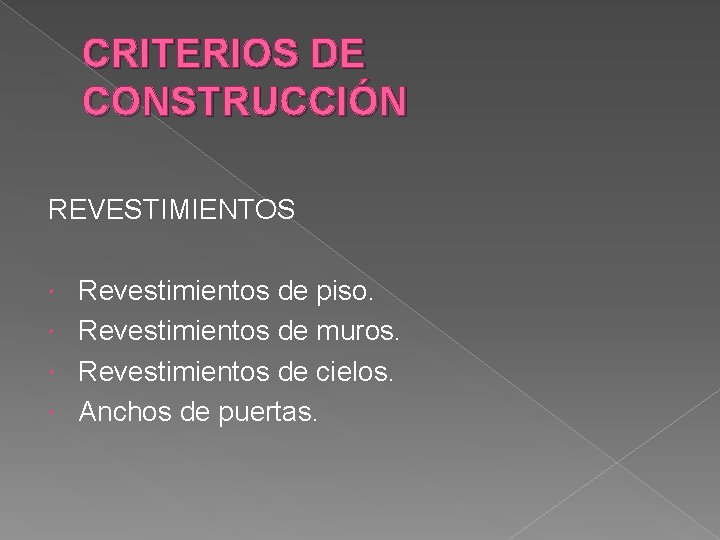 CRITERIOS DE CONSTRUCCIÓN REVESTIMIENTOS Revestimientos de piso. Revestimientos de muros. Revestimientos de cielos. Anchos