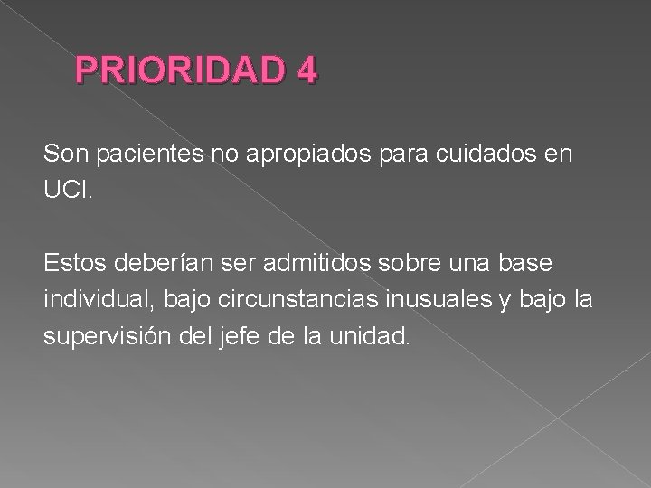 PRIORIDAD 4 Son pacientes no apropiados para cuidados en UCI. Estos deberían ser admitidos PRIORIDAD 4 Son pacientes no apropiados para cuidados en UCI. Estos deberían ser admitidos