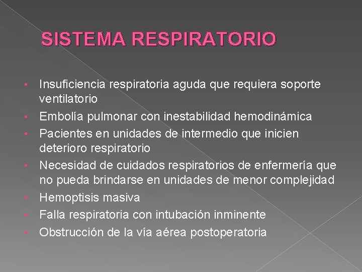 SISTEMA RESPIRATORIO • • Insuficiencia respiratoria aguda que requiera soporte ventilatorio Embolía pulmonar con