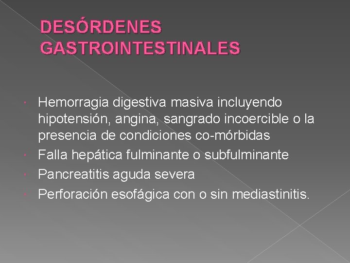 DESÓRDENES GASTROINTESTINALES Hemorragia digestiva masiva incluyendo hipotensión, angina, sangrado incoercible o la presencia de DESÓRDENES GASTROINTESTINALES Hemorragia digestiva masiva incluyendo hipotensión, angina, sangrado incoercible o la presencia de