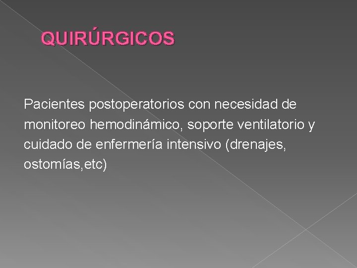 QUIRÚRGICOS Pacientes postoperatorios con necesidad de monitoreo hemodinámico, soporte ventilatorio y cuidado de enfermería