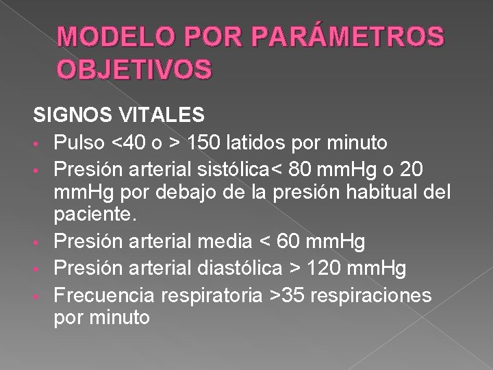 MODELO POR PARÁMETROS OBJETIVOS SIGNOS VITALES • Pulso <40 o > 150 latidos por MODELO POR PARÁMETROS OBJETIVOS SIGNOS VITALES • Pulso <40 o > 150 latidos por