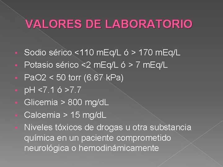 VALORES DE LABORATORIO • • Sodio sérico <110 m. Eq/L ó > 170 m.