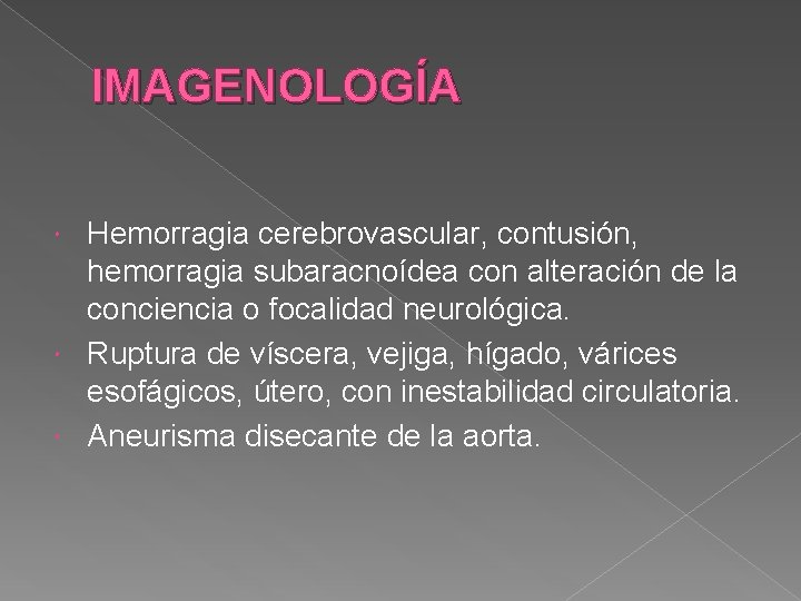 IMAGENOLOGÍA Hemorragia cerebrovascular, contusión, hemorragia subaracnoídea con alteración de la conciencia o focalidad neurológica.