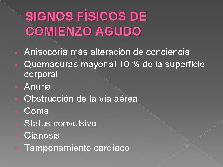 SIGNOS FÍSICOS DE COMIENZO AGUDO • • Anisocoria más alteración de conciencia Quemaduras mayor