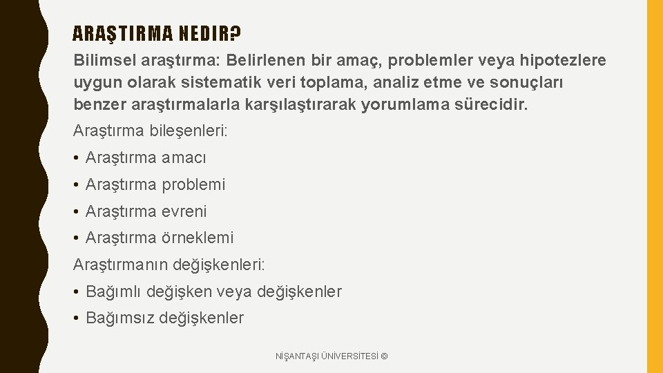 ARAŞTIRMA NEDIR? Bilimsel araştırma: Belirlenen bir amaç, problemler veya hipotezlere uygun olarak sistematik veri