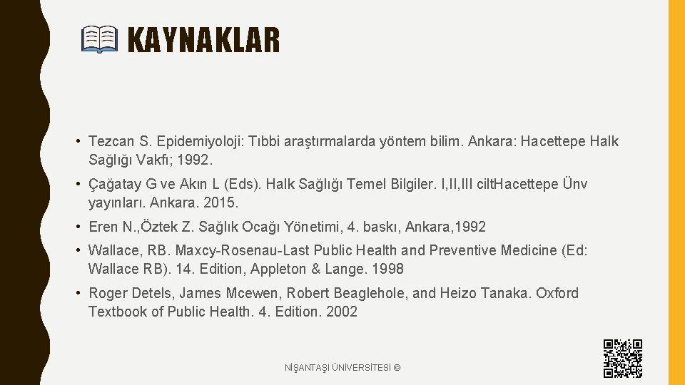 KAYNAKLAR • Tezcan S. Epidemiyoloji: Tıbbi araştırmalarda yöntem bilim. Ankara: Hacettepe Halk Sağlığı Vakfı;