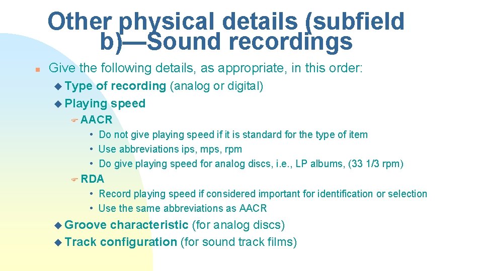 Other physical details (subfield b)—Sound recordings n Give the following details, as appropriate, in