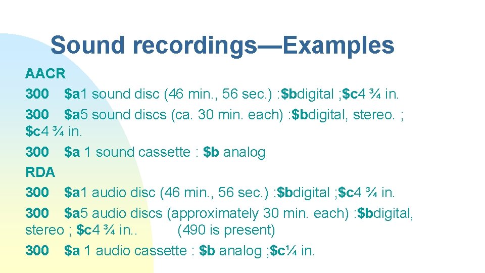 Sound recordings—Examples AACR 300 $a 1 sound disc (46 min. , 56 sec. )