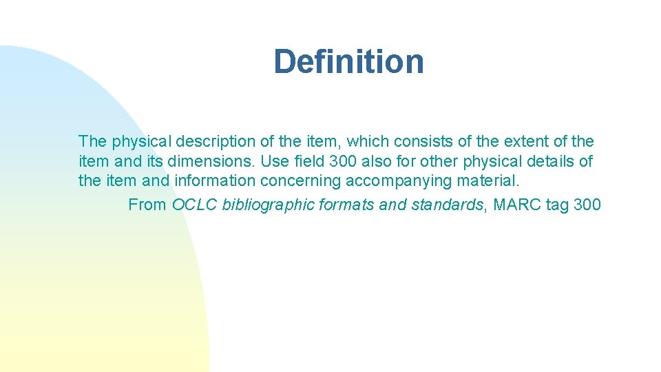 Definition The physical description of the item, which consists of the extent of the