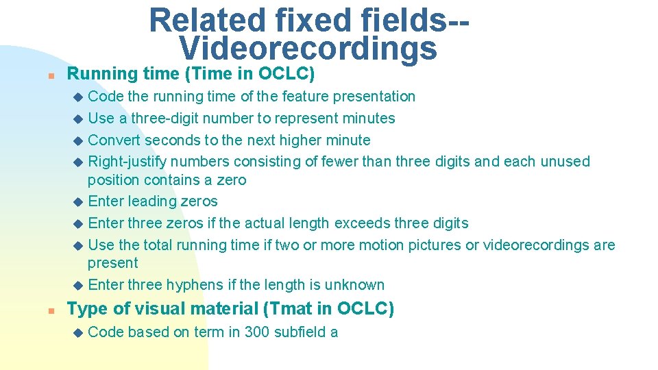 Related fixed fields-Videorecordings n Running time (Time in OCLC) Code the running time of