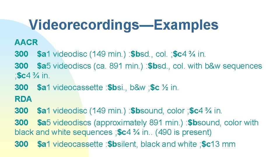 Videorecordings—Examples AACR 300 $a 1 videodisc (149 min. ) : $bsd. , col. ;