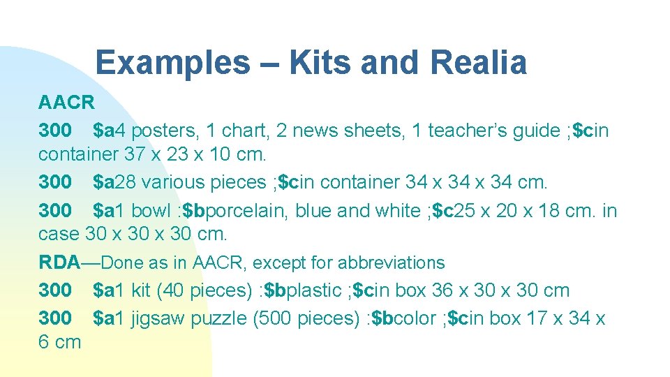 Examples – Kits and Realia AACR 300 $a 4 posters, 1 chart, 2 news