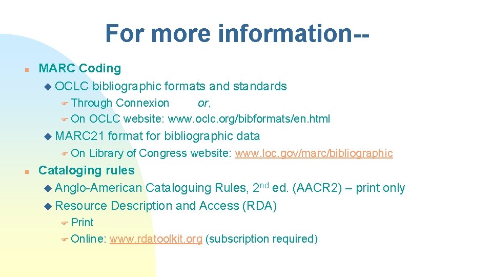 For more information-n MARC Coding u OCLC bibliographic formats and standards F Through Connexion
