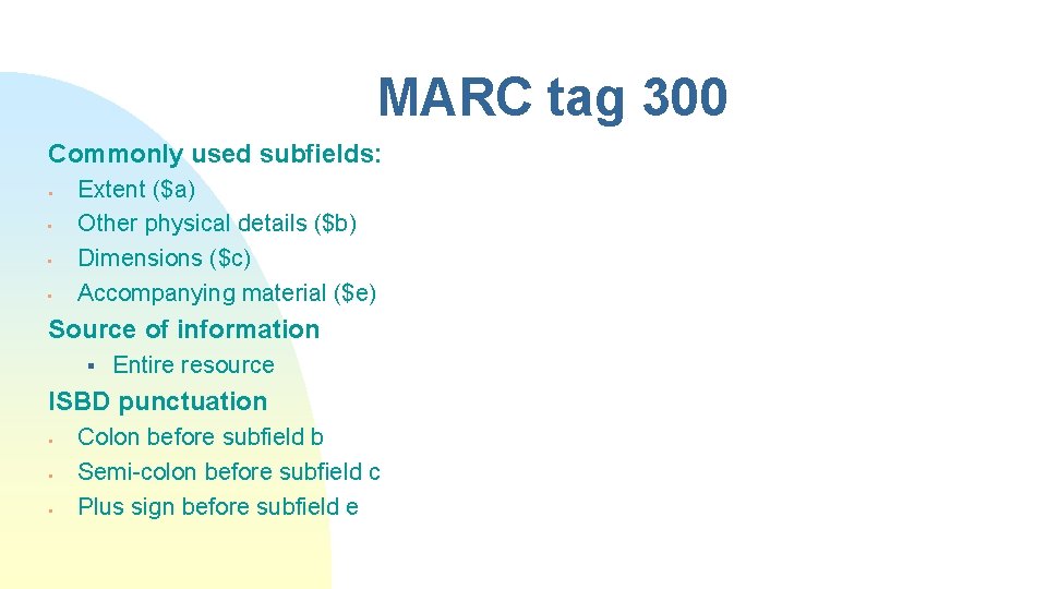 MARC tag 300 Commonly used subfields: § • • • Extent ($a) Other physical