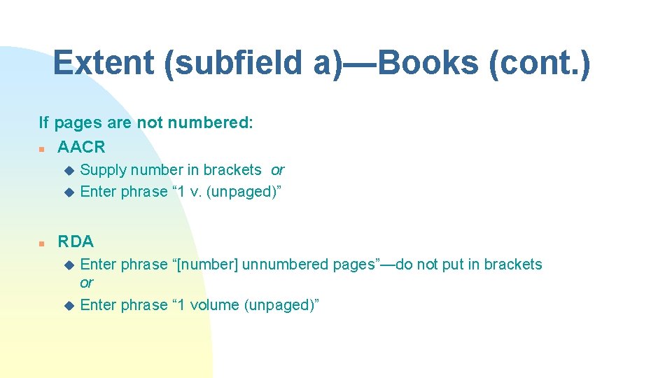 Extent (subfield a)—Books (cont. ) If pages are not numbered: n AACR Supply number