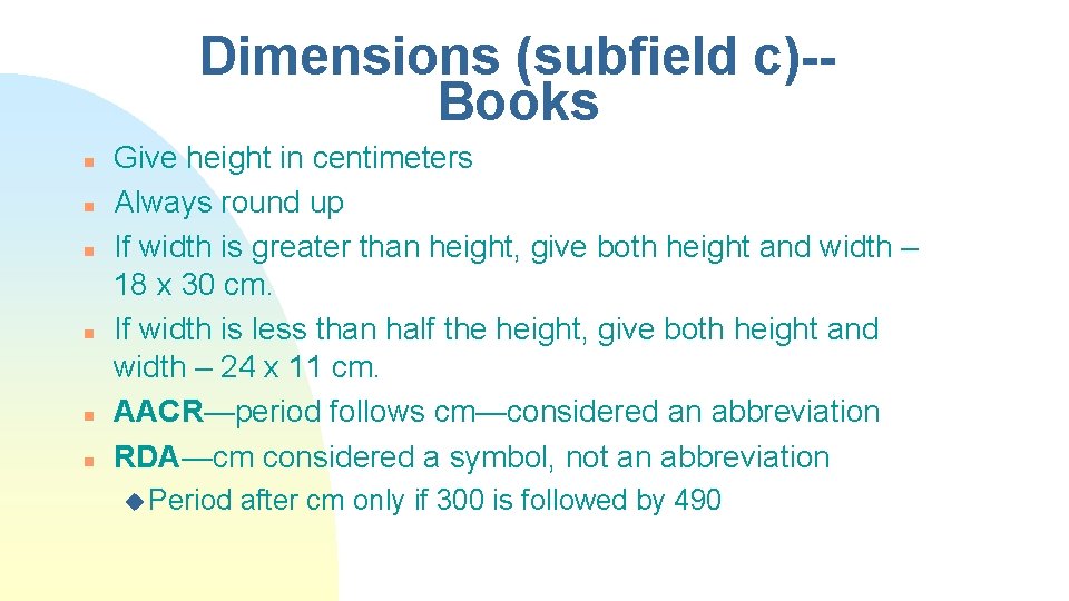 Dimensions (subfield c)-Books n n n Give height in centimeters Always round up If