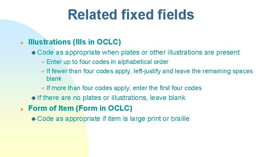 Related fixed fields n Illustrations (Ills in OCLC) u Code as appropriate when plates