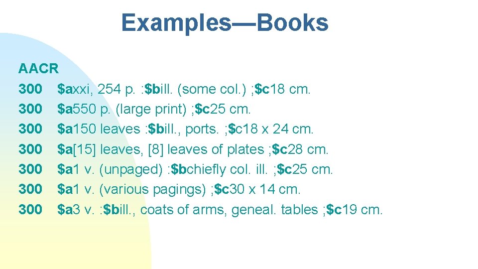 Examples—Books AACR 300 $axxi, 254 p. : $bill. (some col. ) ; $c 18