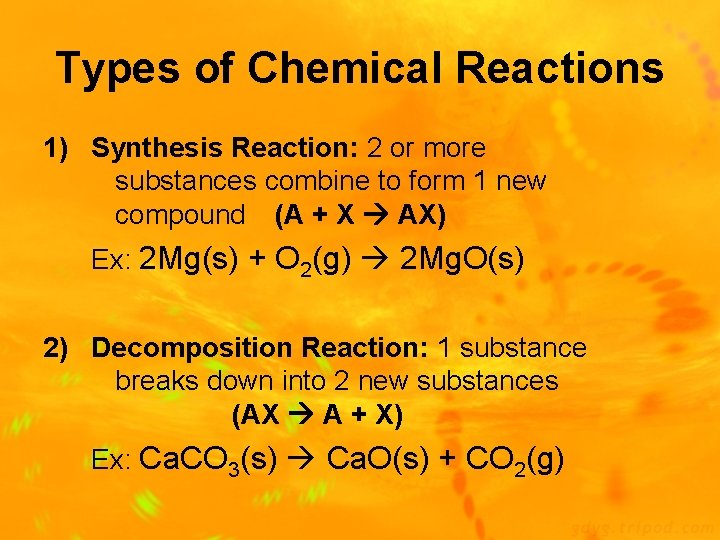 Types of Chemical Reactions 1) Synthesis Reaction: 2 or more substances combine to form