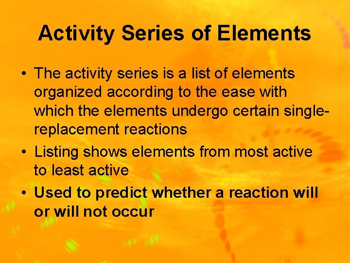 Activity Series of Elements • The activity series is a list of elements organized