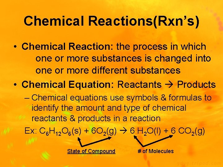 Chemical Reactions(Rxn’s) • Chemical Reaction: the process in which one or more substances is