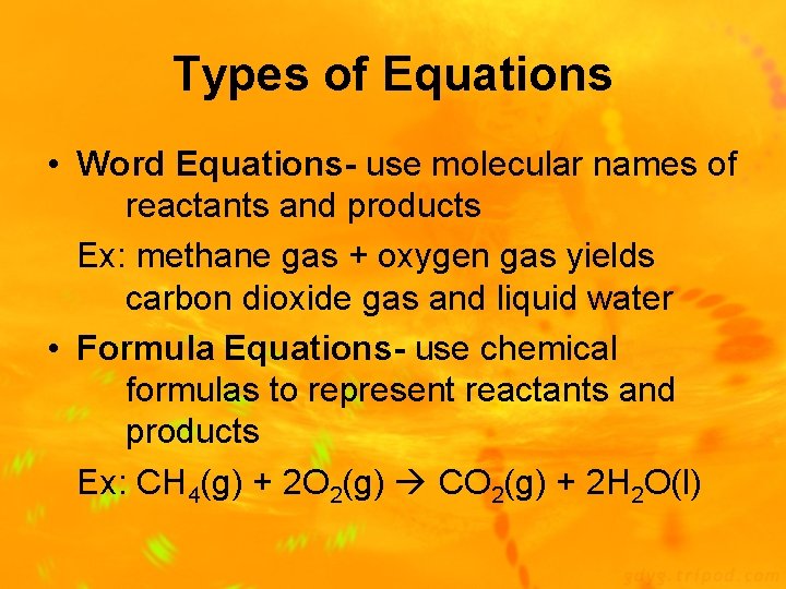 Types of Equations • Word Equations- use molecular names of reactants and products Ex: