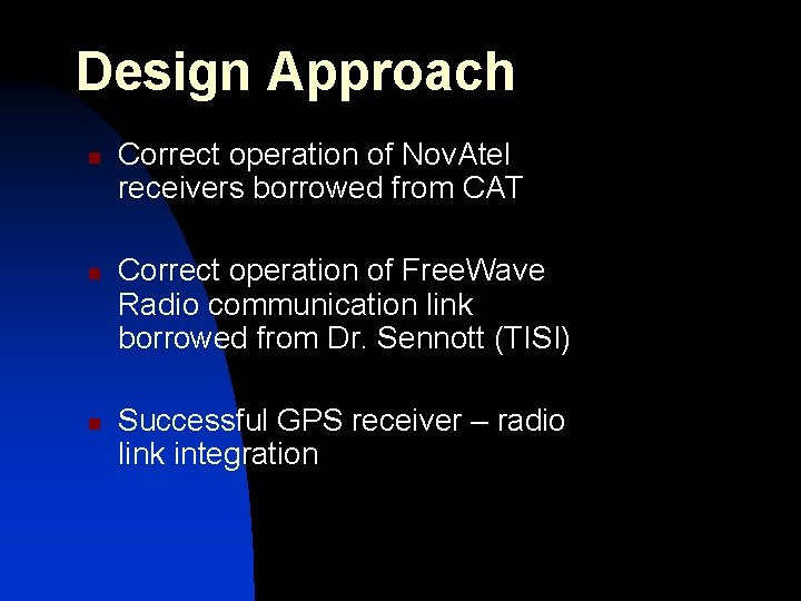 Design Approach n n n Correct operation of Nov. Atel receivers borrowed from CAT
