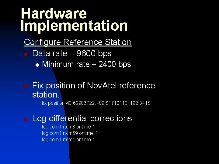 Hardware Implementation Configure Reference Station n Data rate – 9600 bps u n Minimum