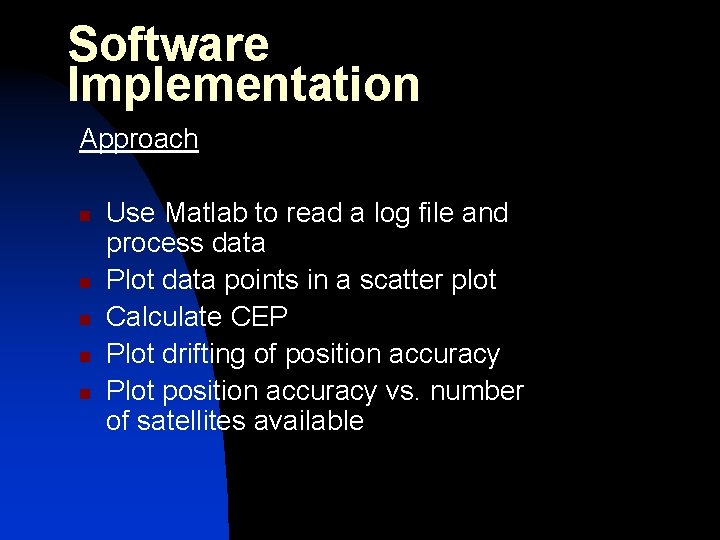 Software Implementation Approach n n n Use Matlab to read a log file and