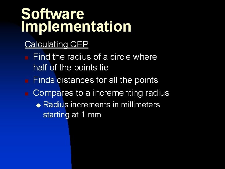 Software Implementation Calculating CEP n Find the radius of a circle where half of