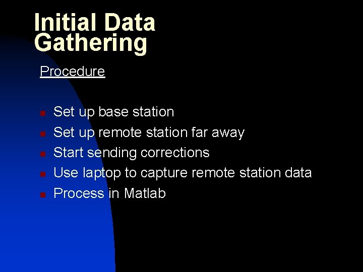 Initial Data Gathering Procedure n n n Set up base station Set up remote
