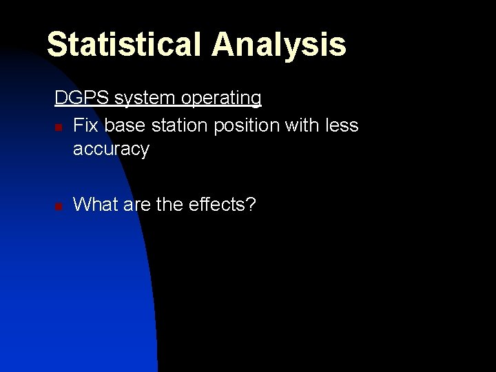 Statistical Analysis DGPS system operating n Fix base station position with less accuracy n
