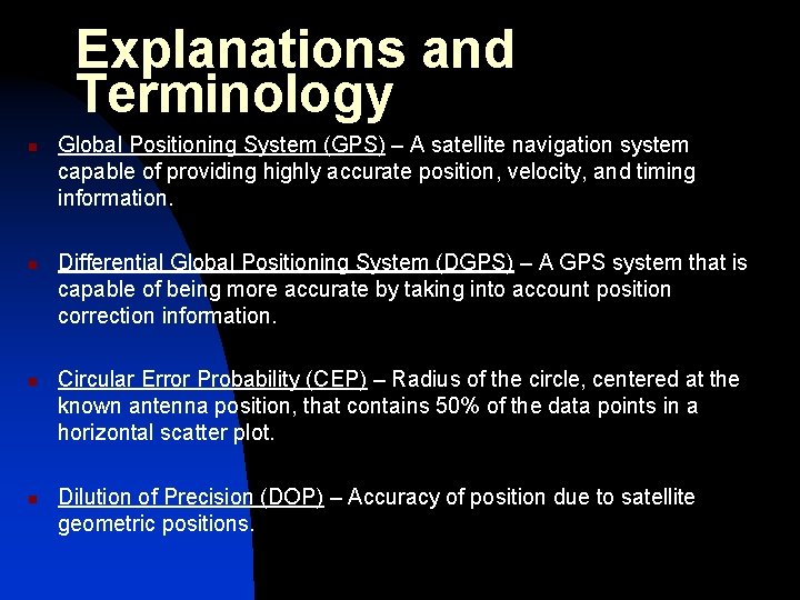 Explanations and Terminology n n Global Positioning System (GPS) – A satellite navigation system