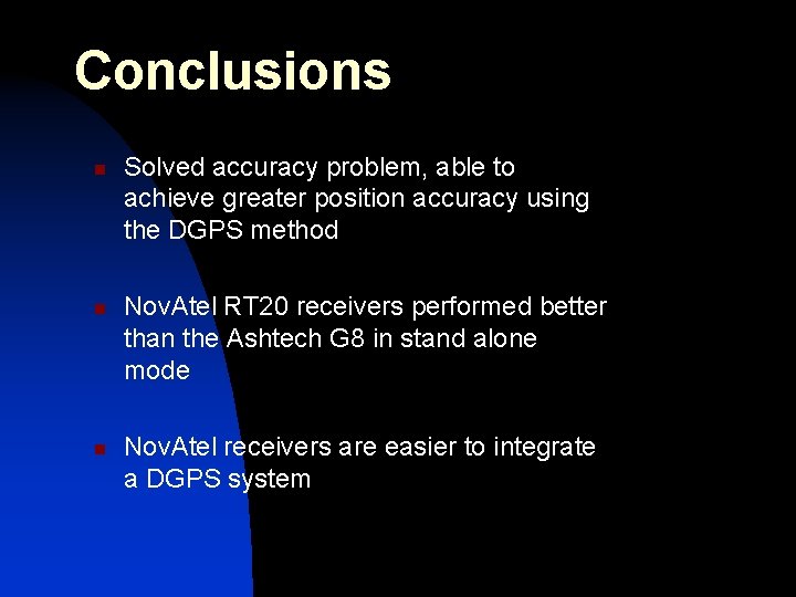 Conclusions n n n Solved accuracy problem, able to achieve greater position accuracy using