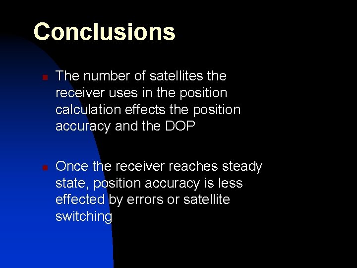 Conclusions n n The number of satellites the receiver uses in the position calculation