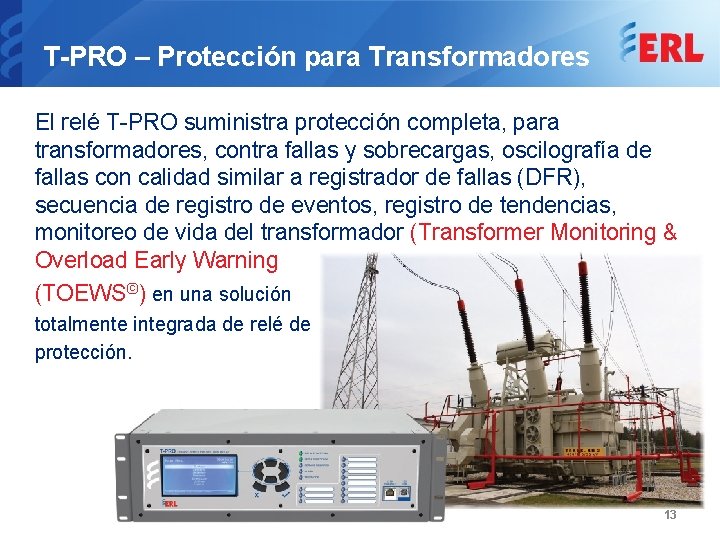 T-PRO – Protección para Transformadores El relé T-PRO suministra protección completa, para transformadores, contra