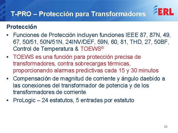 T-PRO – Protección para Transformadores Protección • Funciones de Protección incluyen funciones IEEE 87,