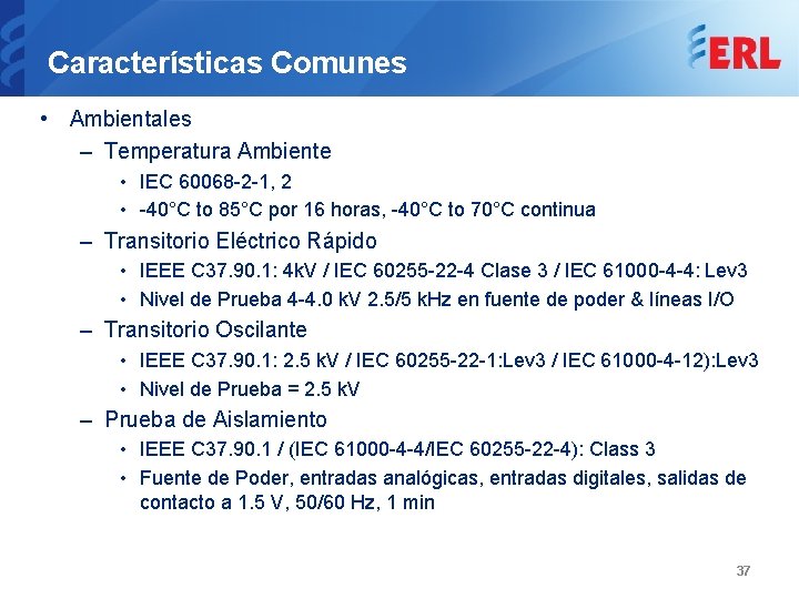 Características Comunes • Ambientales – Temperatura Ambiente • IEC 60068 -2 -1, 2 •