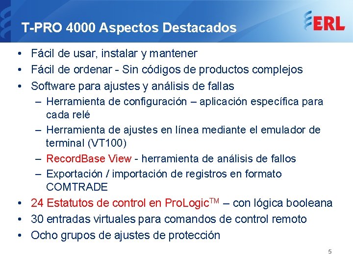 T-PRO 4000 Aspectos Destacados • Fácil de usar, instalar y mantener • Fácil de