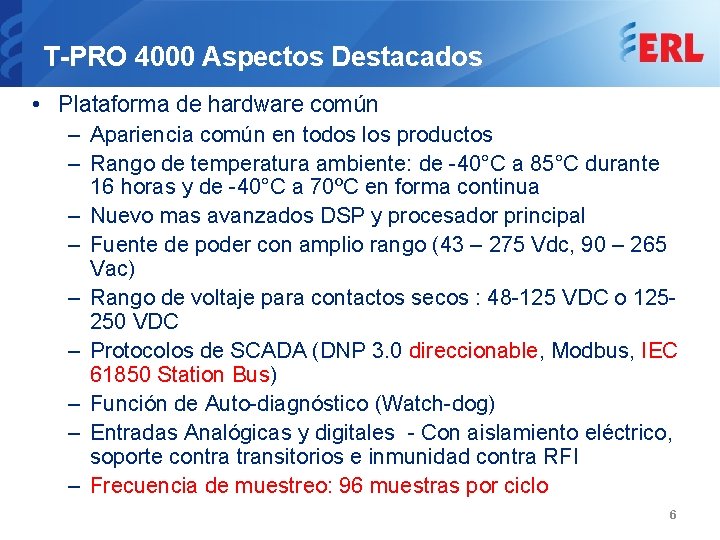 T-PRO 4000 Aspectos Destacados • Plataforma de hardware común – Apariencia común en todos